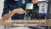 Future-proof your business with Glasgow IT support