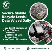 Secure Mobile Recycle Leeds | Data Wiped Daily
